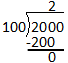 The problem works out 2 times 100. The answer 200 is below the dividend as a subtraction problem. 200 minus 200 equals 0.